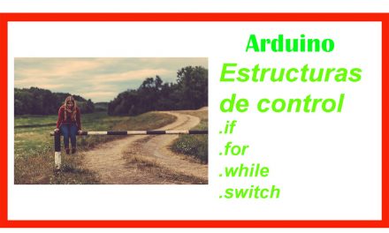 Estructuras de control en Arduino if, for, while, switch